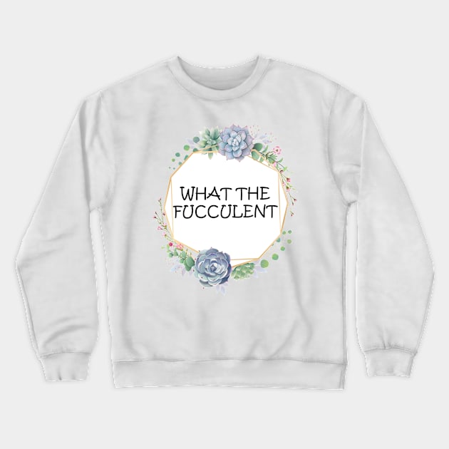 what the fucculent Crewneck Sweatshirt by teesvira